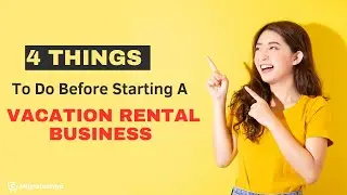 4 Things To Do Before Starting A Vacation Rental Business