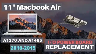 11" Macbook Air A1370 and A1465 IO Power Board Installation for years 2010 2011 2012 2013 2014 2015