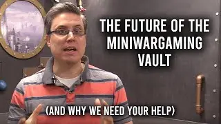 The Future of the MiniWarGaming Vault (and why we need your help)