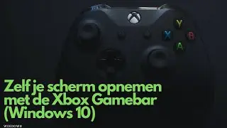 Zelf een schermopname maken met Windows 10 (via de Xbox Gamebar)