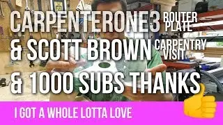 CarpenterOne3 Router Base Plate / Scott Brown Carpentry Visit / 1000 SUBS!!! My Thanks