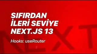 #44 - Client Component Hooks: useRouter - Sıfırdan İleri Seviye Next.js v13
