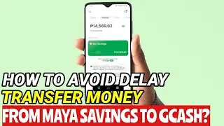 How To Avoid Delayed Transfer Fund From Maya Savings To Gcash....