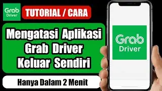 cara mengatasi aplikasi grab driver keluar sendiri