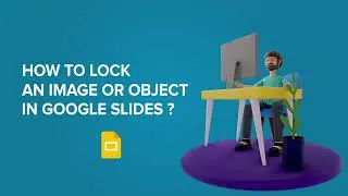 How to Lock An Image or Object in Google Slides?