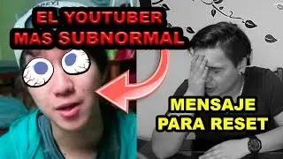 VÍDEO REACCIÓN RESET || EL YOUTUBER MAS SUBNORMAL TE INVITO A CONOCERLO XD