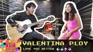 Valentina Ploy - Love You Better | Asia Spotlight