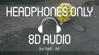 Boy Pablo - Wtf (8D AUDIO) (SLOWED + REVERB) (USE HEADPHONES)