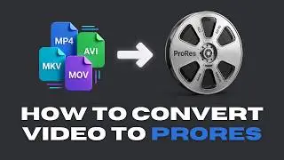 How to Convert Video (Like MP4) to Any ProRes Version