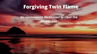 Hoʻoponopono Meditation for Clearing Karmas - Twin Flames/Soul mates and Karmic Relations