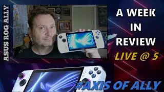 Asus Ally: A Week In Review with YOUR Questions LIVE @ 5pm