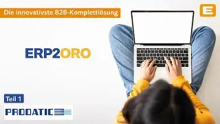 ERP2ORO – Die innovativste B2B-Komplettlösung Teil 1: Prodatic