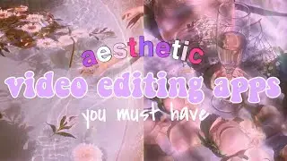 AESTHETIC VIDEO EDITING APPS YOU MUST HAVE // (iOS & Android)