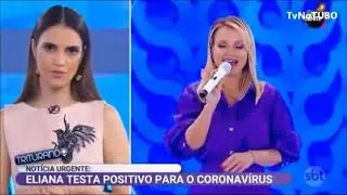 ELIANA TESTA POSITIVO PARA O CORONAVÍRUS