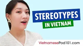 Stereotypes in Vietnam | Vietnamese Culture