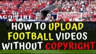 How to Upload Football Videos without Copyright Issue