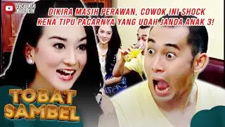 DIKIRA MASIH PERAWAN, COWOK INI SHCOK KENA TIPU PACARNYA YANG UDAH JANDA ANAK 3! - TOBAT SAMBEL