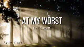 Pink Sweats - At My Worst (Acoustic Version - Lyrics Video)