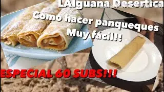 TUTORIAL Cómo hacer panqueques muy fácil, la mejor receta|Especial 60 SUBS LAIguana Desertica