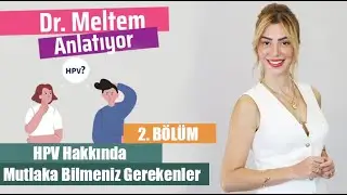 HPV ile karşılaştığımızda Ne Yapmalıyız? (Dr. Meltem Anlatıyor)