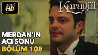 Karagül 108. Bölüm (Full HD Tek Parça)Merdan'ın Acı Sonu