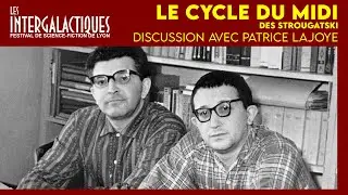 Le Cycle du Midi des Strougatski | Discussion avec Patrice Lajoye