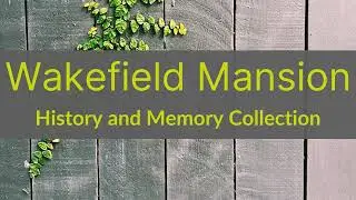 Wakefield Mansion: History and Memory Collection