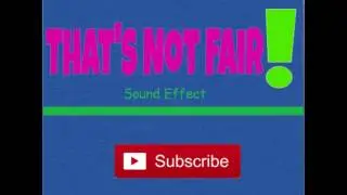 That's Not Fair-Sound Effect
