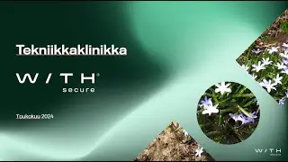 WithSecure Tekniikkaklinikka Toukokuu 2024