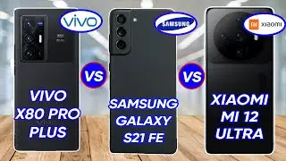 Samsung Galaxy S21 FE 5g VS Vivo X80 Pro+ VS Xiaomi Mi 12 Ultra | Snapdragon 8 Gen 1