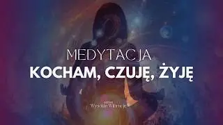 Kocham, Czuję, Żyję. Medytacja spotkania z Sercem | WYSOKIE WIBRACJE #213