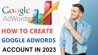 How to Create Google AdWords Account & Set Up Your First Campaign | Google Ads Tutorial 2023 |