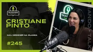 Cristiane Pinto - Nail Designer na Irlanda | Talkeando Podcast 