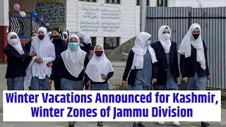 Winter Vacations Announced for Kashmir, Winter Zones of Jammu Division
