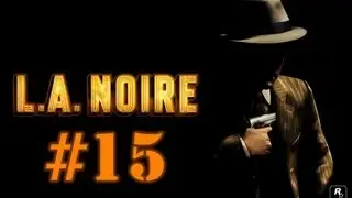 Поиграем L.A.Noire #15 [Фрукты убивают]