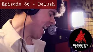 Sofa Licking Good - Beardfire Podcast Episode 36 - Delush