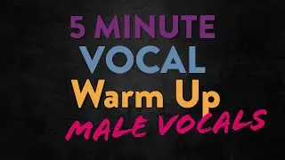 5 Minute Vocal Warm Up for Male Vocals