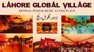 Lahore Global Village | Punjabi Artisans, Food & Music at One Place | Visit Global Village Lahore