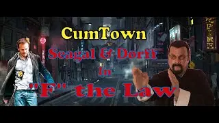 CumTown Seagal & Dorff in "F" the Law (With Visuals)