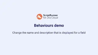 4. Behaviours demo: How to change field name and add helper text with ScriptRunner for Jira Cloud