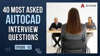 Top 40 Most Asked AutoCAD Interview Questions || Episode - 02