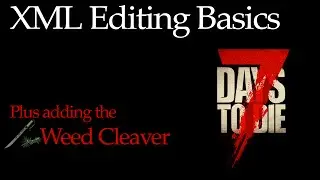 7 Days to Die : XML Editing Basics plus Weed Cleaver