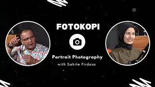 Ngobrol Foto with Sahite Firdaus #2 - Belajar Natural Beauty Potret : (FotoKopi Eps. 8)
