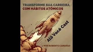Transforme sua Carreira com Hábitos Atômicos