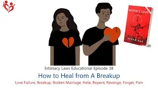 How to Cope up with Love Failure and Breakups| Intimacy Laws Educational Episode 38