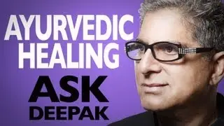How Is Ayurveda a Science Of Healing? Ask Deepak Chopra!