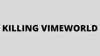 KILLING VIMEWORLD