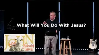 What Will You Do With Jesus? | John 3:22-36
