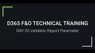D365 F&O TECHNICAL TRAINING DAY  35 Validator Report Parameter | For Trainings +917569261540