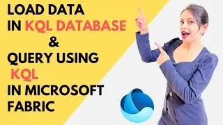 #18 Load data in KQL database & query using KQL in Microsoft Fabric 